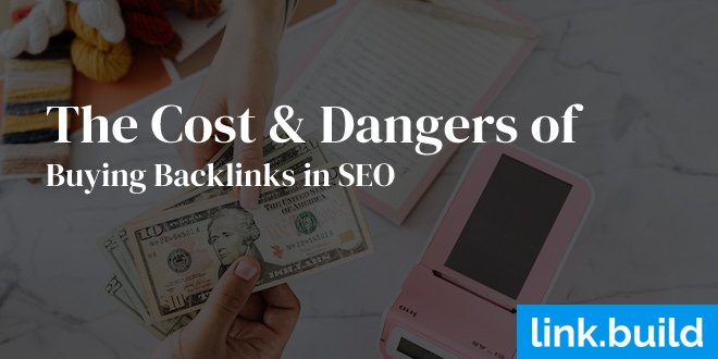 The Cost & Dangers of Buying Backlinks in SEO