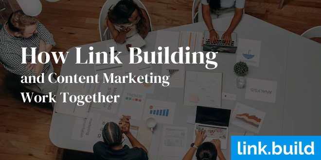 How Link Building and Content Marketing Work Together
