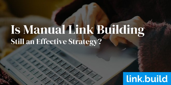 Is Manual Link Building Still an Effective Strategy?