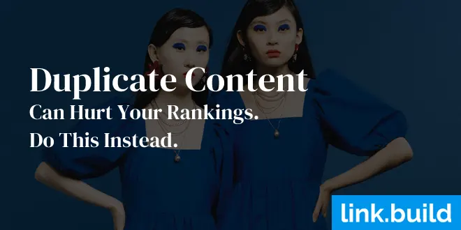 Duplicate Content Can Hurt Your Rankings. Do This Instead.