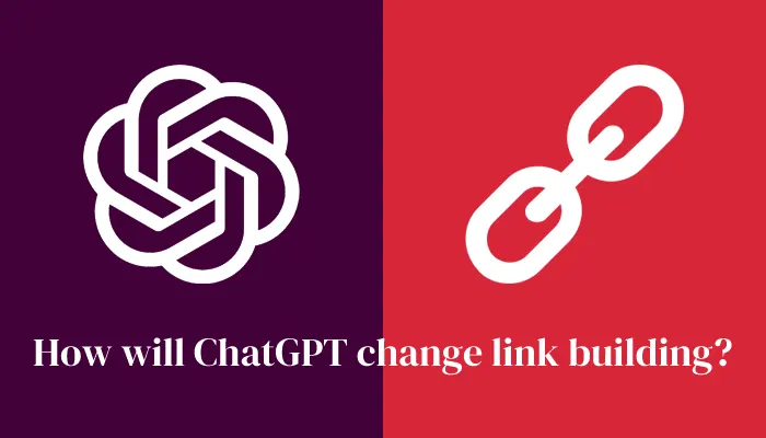 How will ChatGPT change link building?