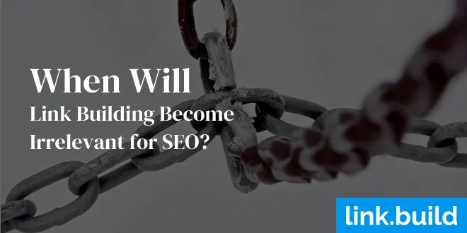 When Will Link Building Become Irrelevant for SEO?