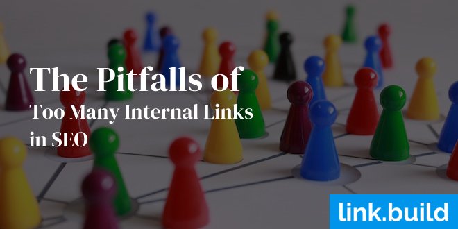 The Pitfalls of Too Many Internal Links in SEO