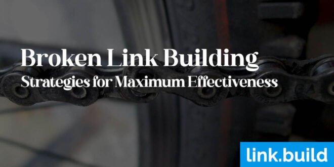 Broken Link Building Strategies for Maximum Effectiveness