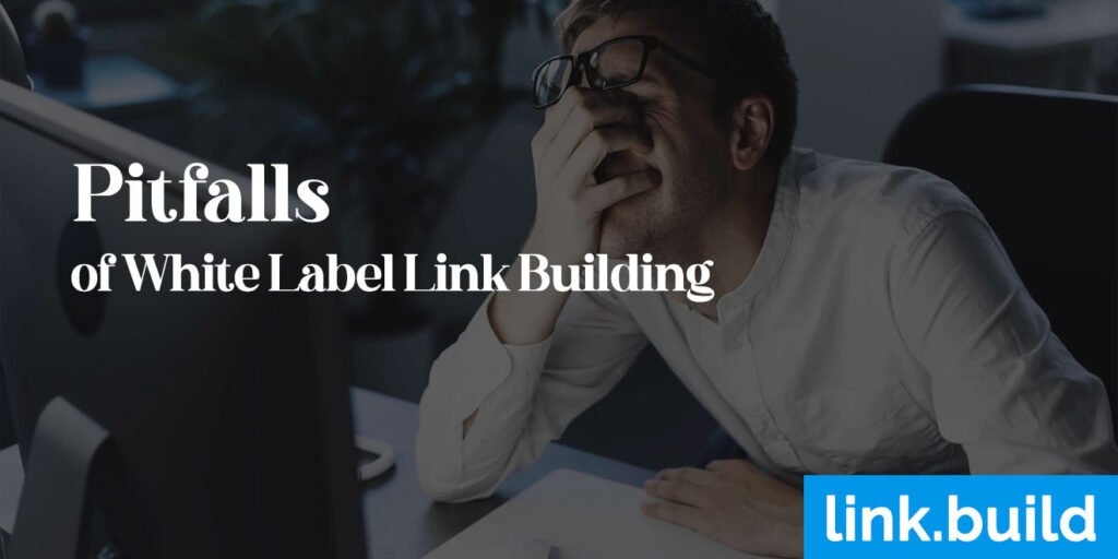 Pitfalls of White Label Link Building