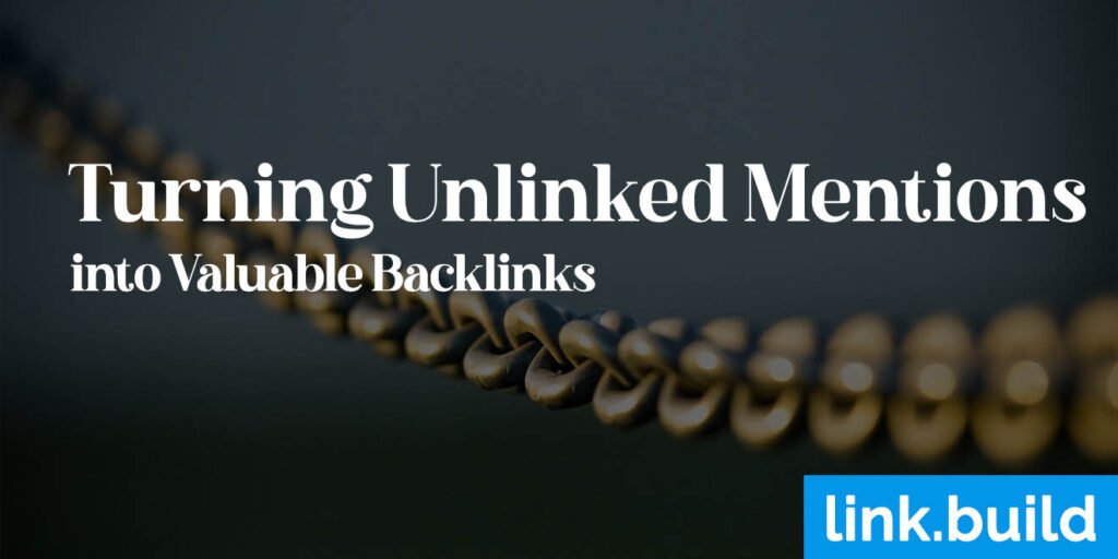 Turning Unlinked Mentions into Valuable Backlinks