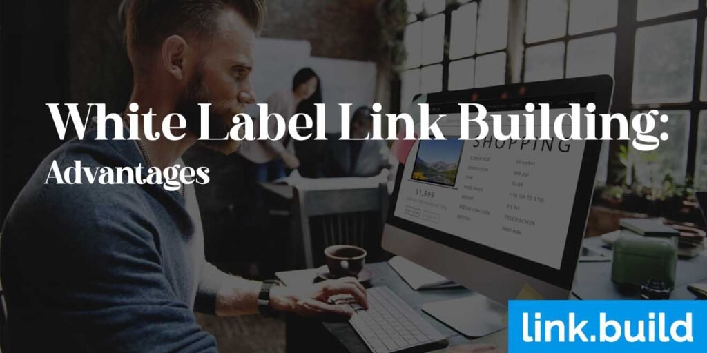 White Label Link Building Advantages