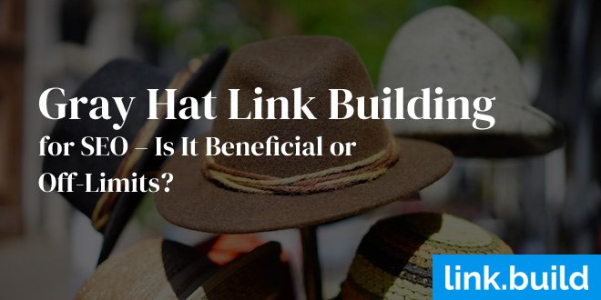 Gray Hat Link Building for SEO – Is It Beneficial or Off-Limits?