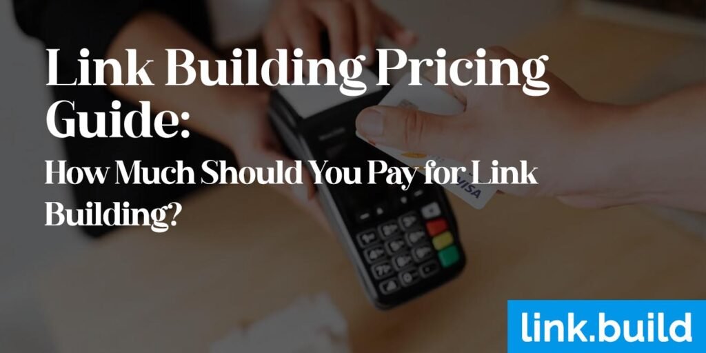 Link Building Pricing Guide How Much Should You Pay for Link Building