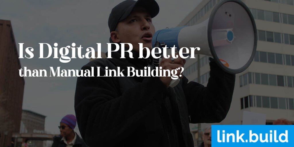 Is Digital PR Better than Manual Link Building