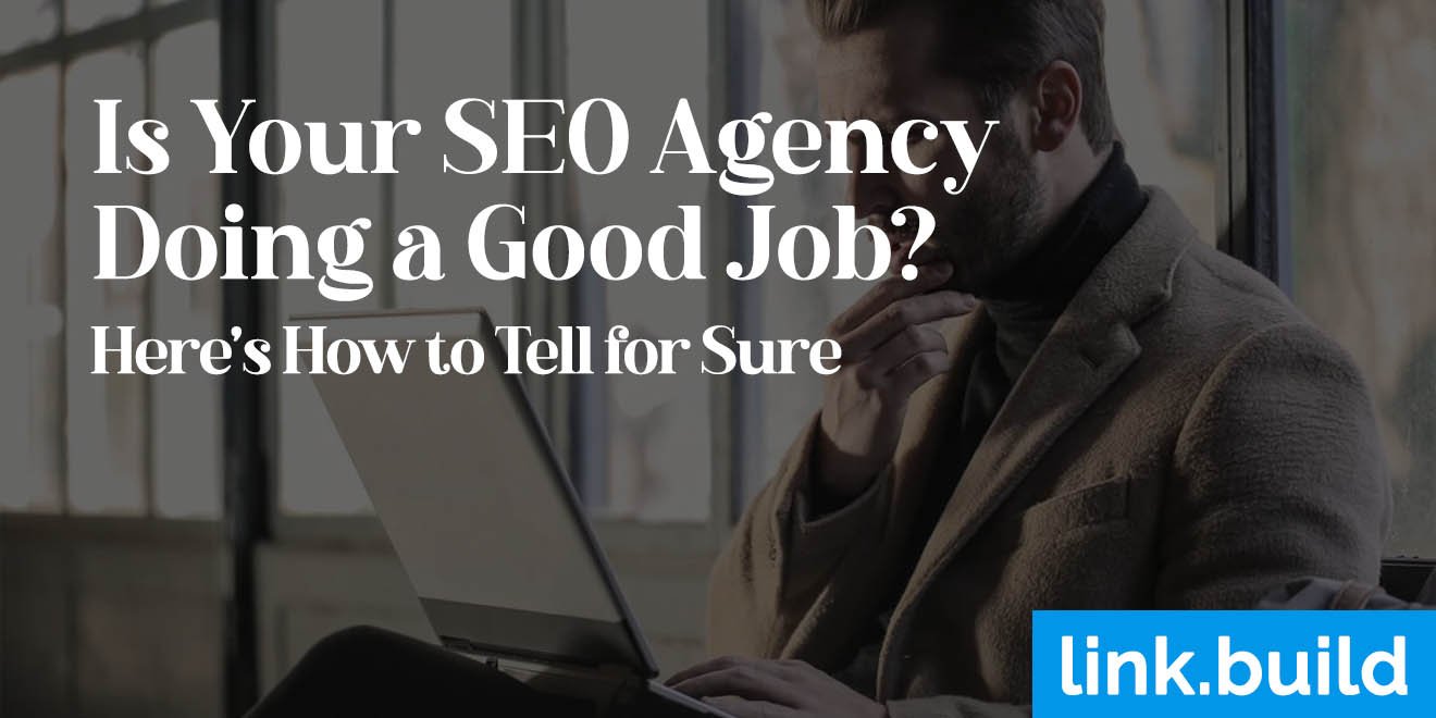 Is Your SEO Agency Doing a Good Job Heres How to Tell for Sure