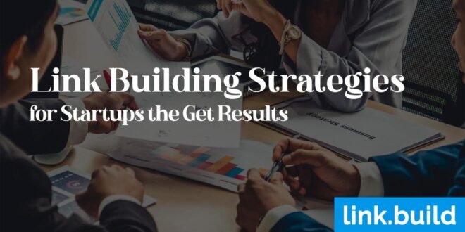 Link Building Strategies for Startups that Get Results