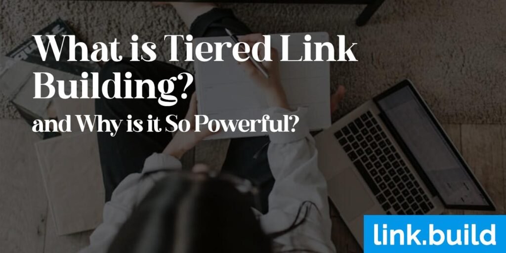 What is Tiered Link Building and Why is it So Powerful