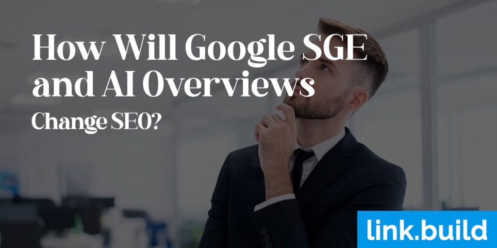 How Will Google SGE and AI Overviews Change SEO