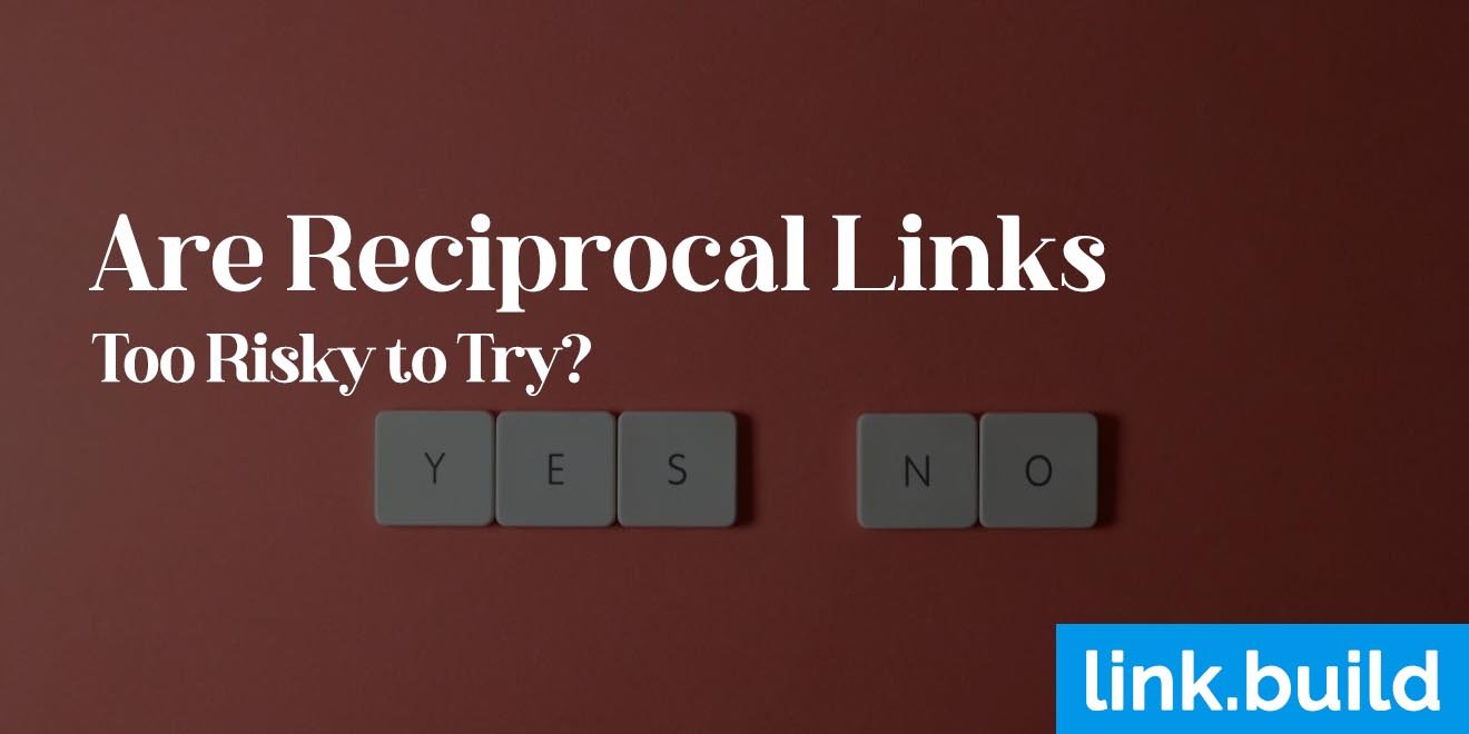 Are Reciprocal Links Too Risky to Try