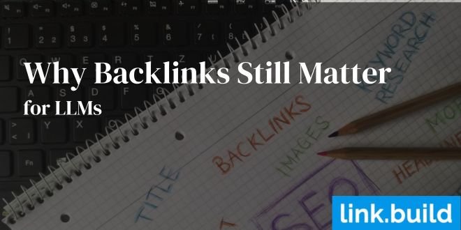 Why Backlinks Still Matter for LLMs